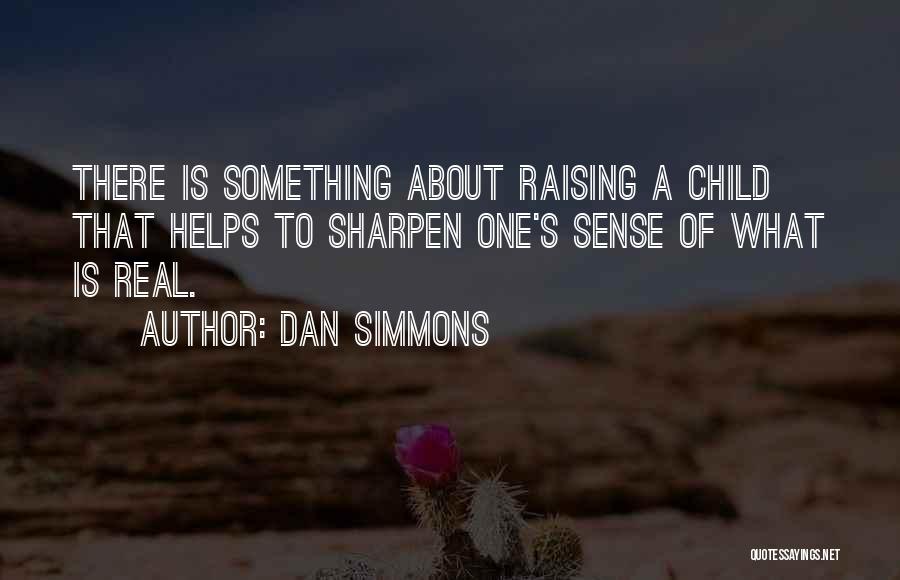 Raising A Child Quotes By Dan Simmons