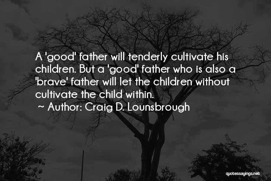 Raising A Child Without A Father Quotes By Craig D. Lounsbrough