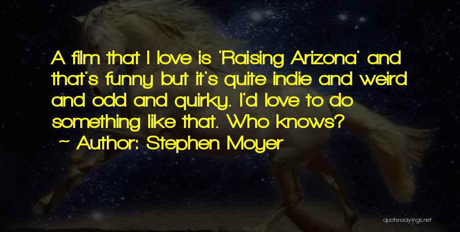 Raising Arizona Funny Quotes By Stephen Moyer