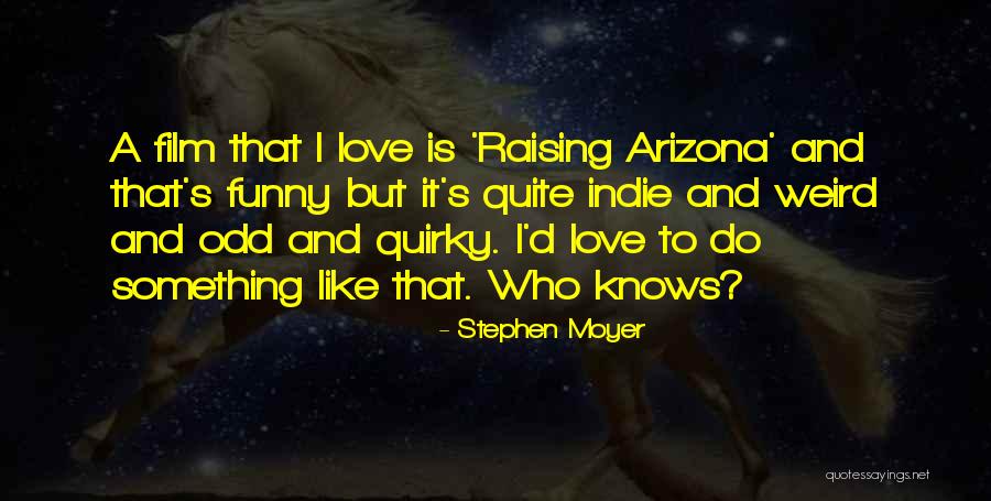 Raising Arizona Quotes By Stephen Moyer Raising Arizona Quotes By Stephen Moyer