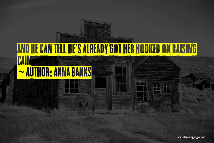 Raising Cain Quotes By Anna Banks