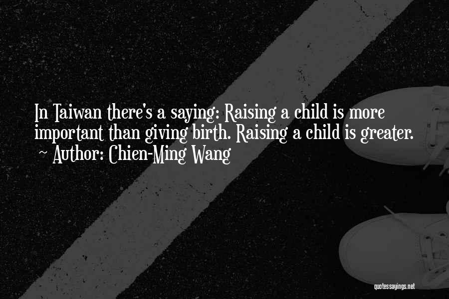 Raising Child Quotes By Chien-Ming Wang
