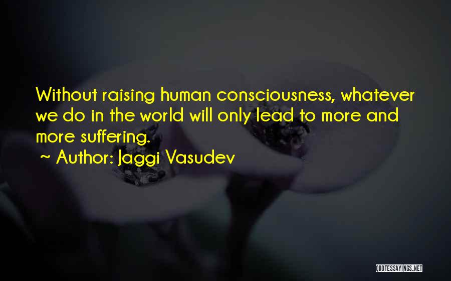 Raising Consciousness Quotes By Jaggi Vasudev