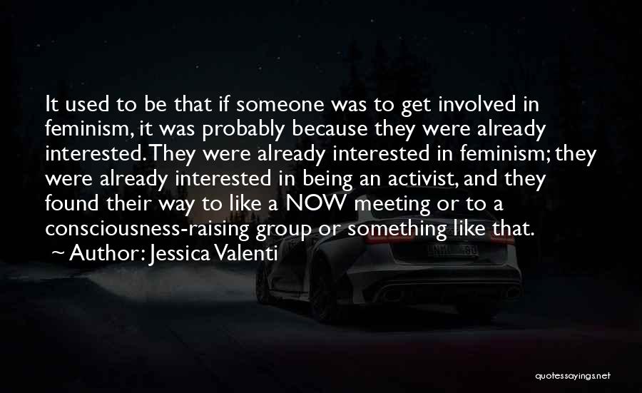 Raising Consciousness Quotes By Jessica Valenti