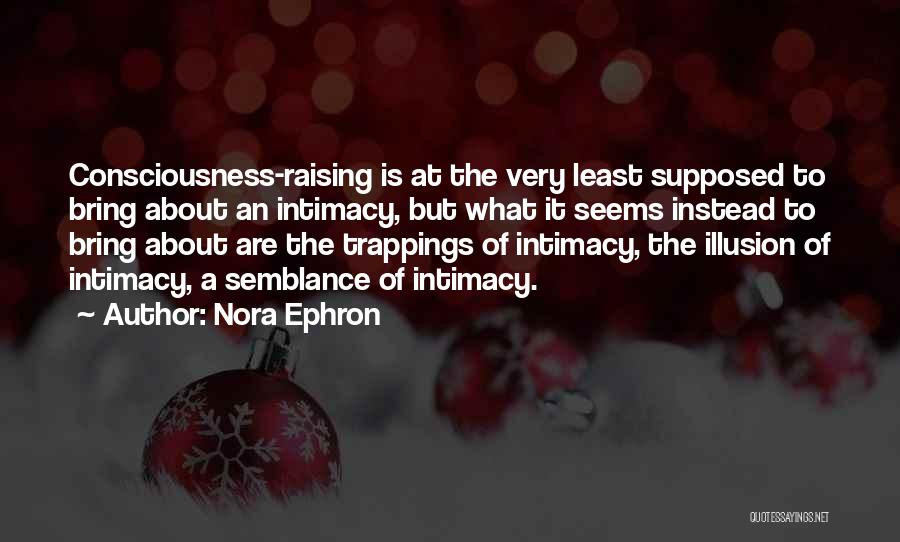 Raising Consciousness Quotes By Nora Ephron