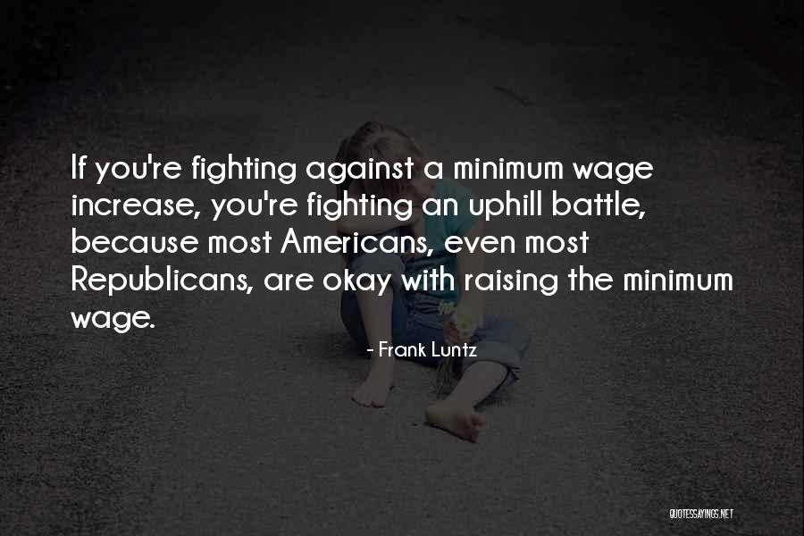 Raising Minimum Wage Quotes By Frank Luntz Raising Minimum Wage Quotes By Frank Luntz