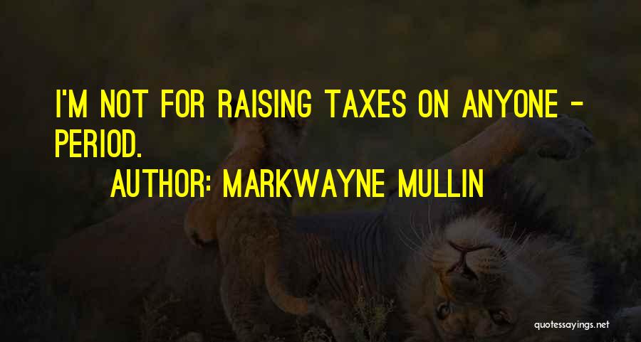 Raising Taxes Quotes By Markwayne Mullin