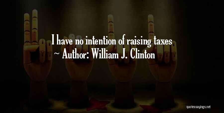 Raising Taxes Quotes By William J. Clinton