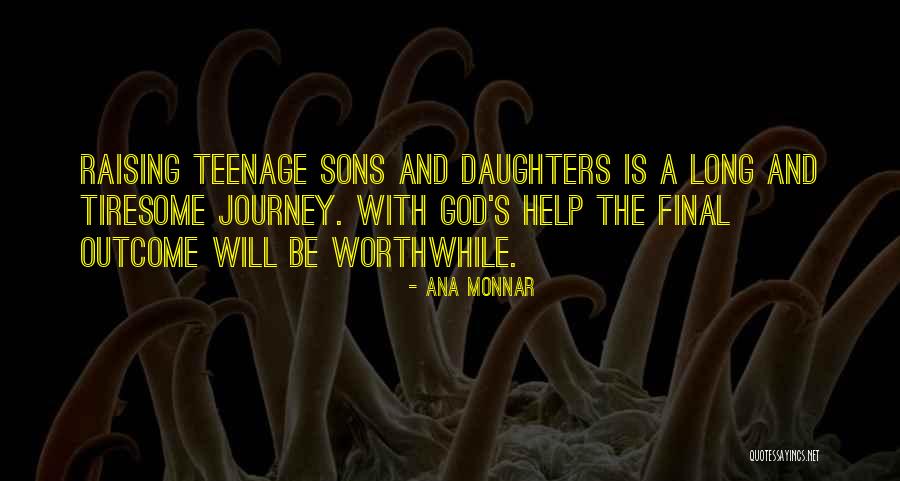 Raising Teenage Sons Quotes By Ana Monnar