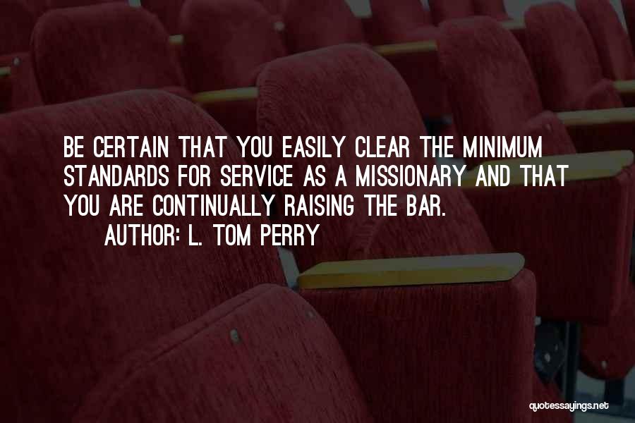 Raising The Bar Quotes By L. Tom Perry