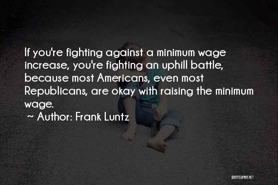 Raising The Minimum Wage Quotes By Frank Luntz