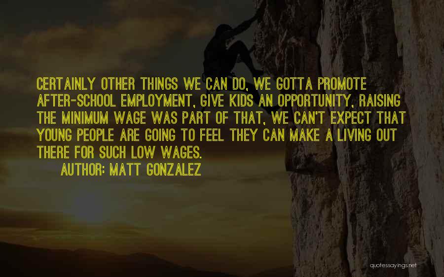 Raising The Minimum Wage Quotes By Matt Gonzalez