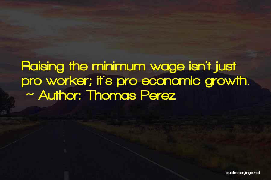 Raising The Minimum Wage Quotes By Thomas Perez