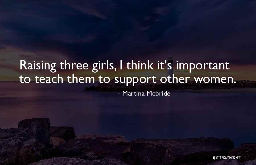 Raising Women Quotes By Martina Mcbride Raising Women Quotes By Martina Mcbride