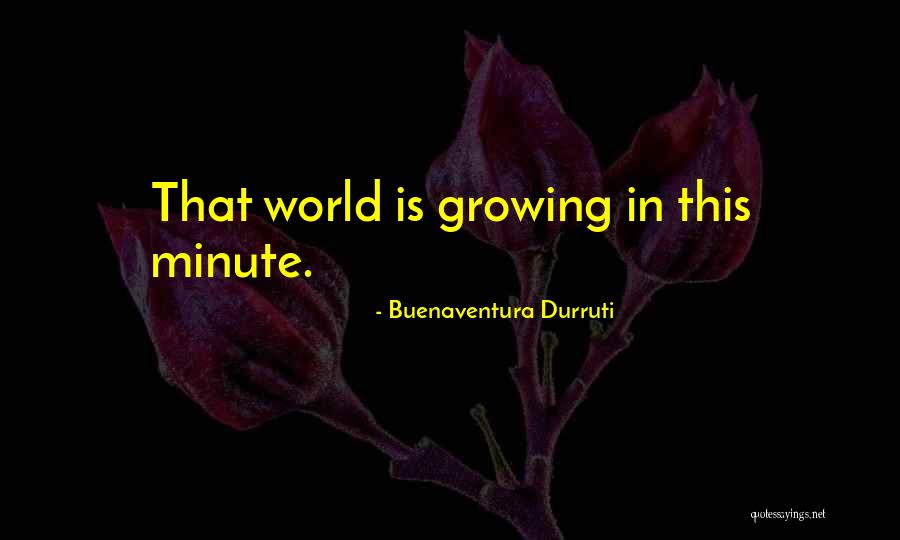Raiul Gratarelor Quotes By Buenaventura Durruti Raiul Gratarelor Quotes By Buenaventura Durruti