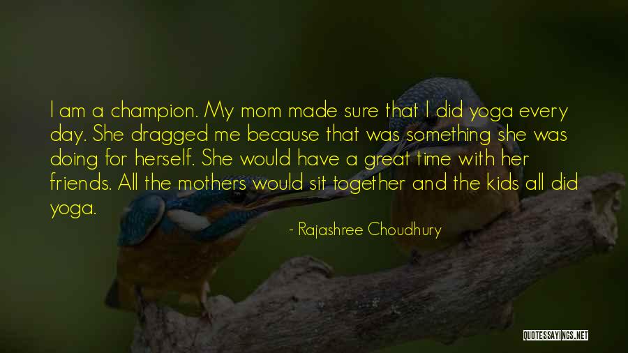 Rajashree Choudhury Quotes 1618686