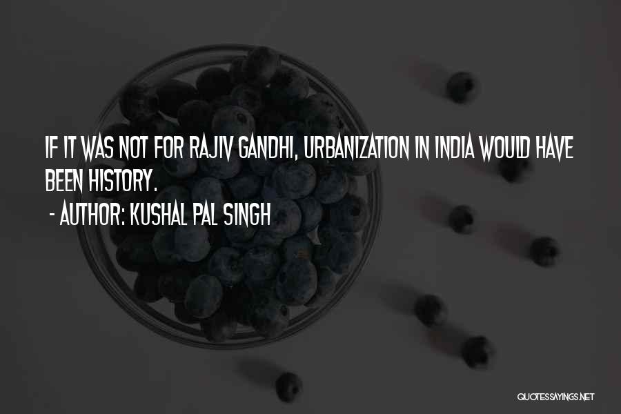 Rajiv Gandhi Best Quotes By Kushal Pal Singh