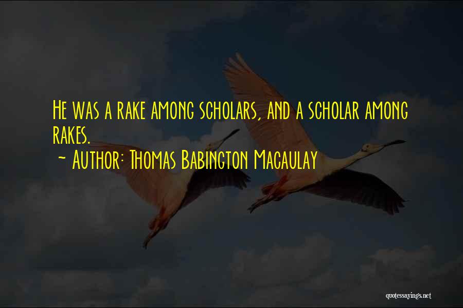 Rakes Quotes By Thomas Babington Macaulay