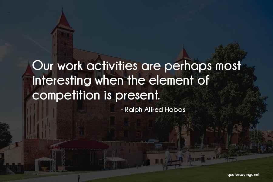 Ralph Alfred Habas Quotes 439467 Ralph Alfred Habas Quotes 439467