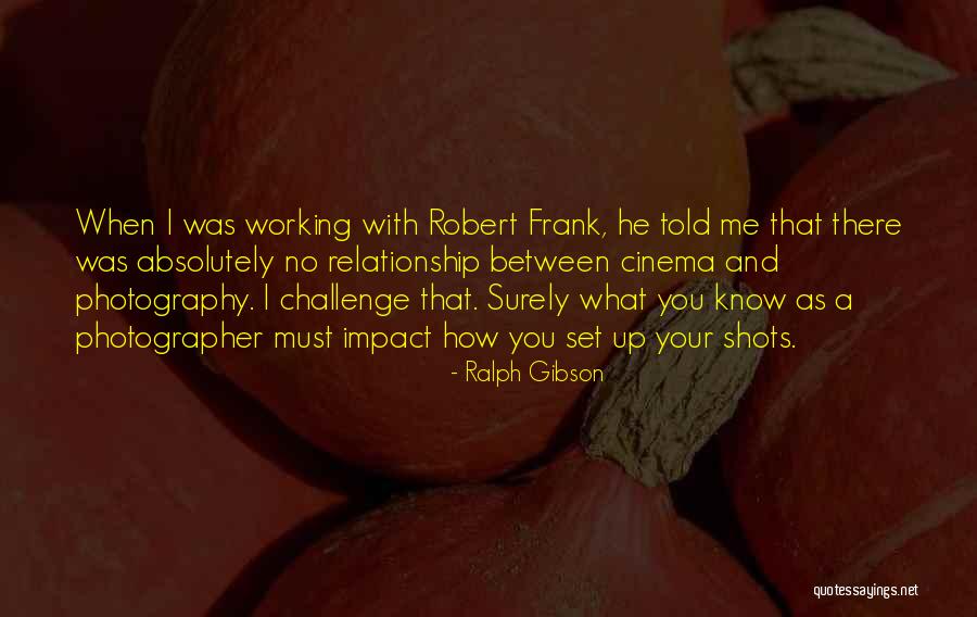 Ralph Gibson Quotes 1195326 Ralph Gibson Quotes 1195326