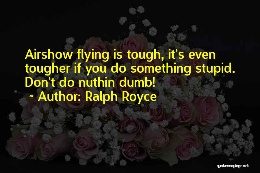 Ralph Royce Quotes 1068783