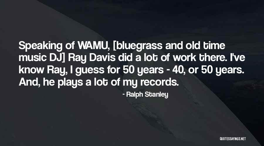 Ralph Stanley Quotes 1746426 Ralph Stanley Quotes 1746426