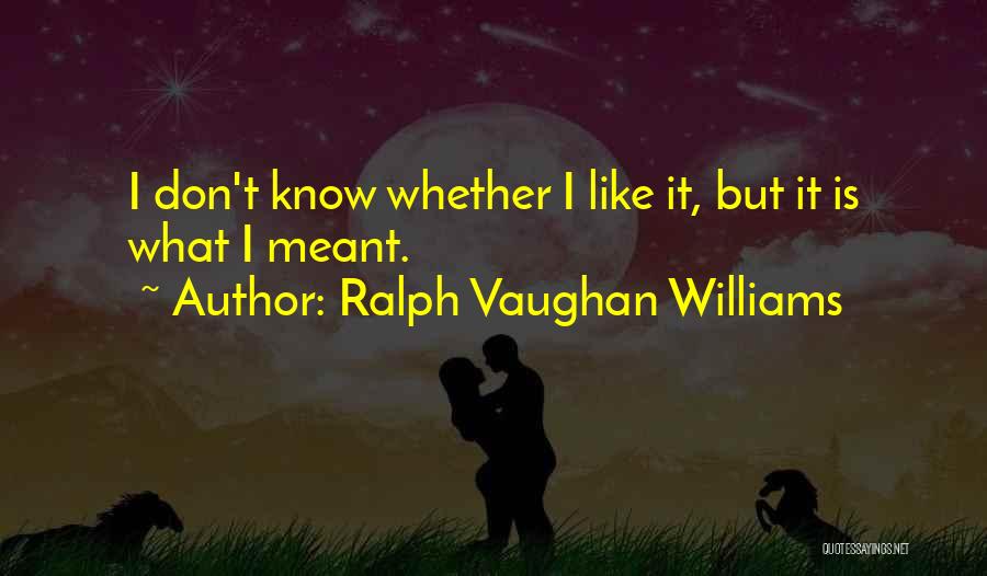 Ralph Vaughan Williams Quotes 1626132