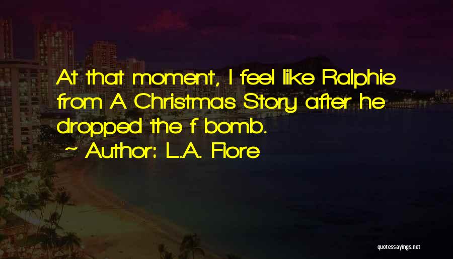 Ralphie Quotes By L.A. Fiore