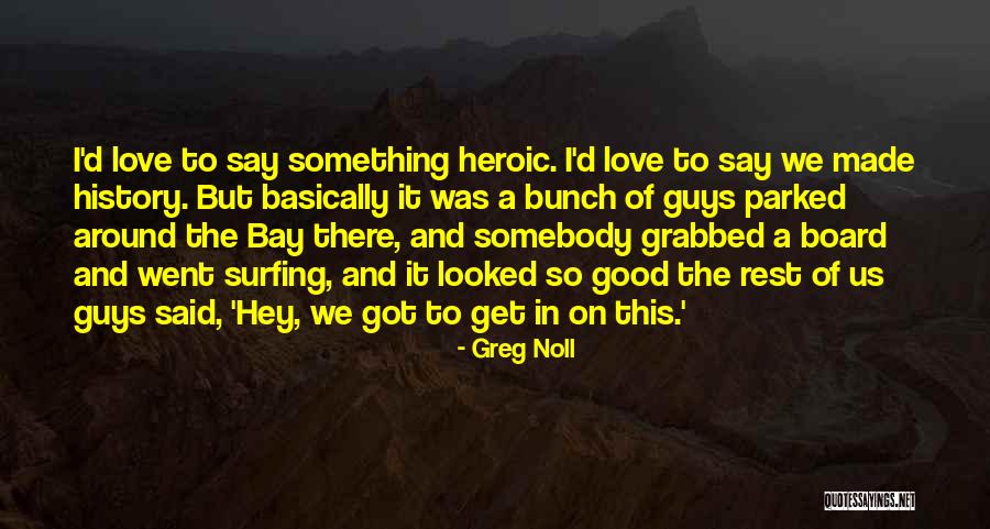Ralson Glossy Quotes By Greg Noll Ralson Glossy Quotes By Greg Noll