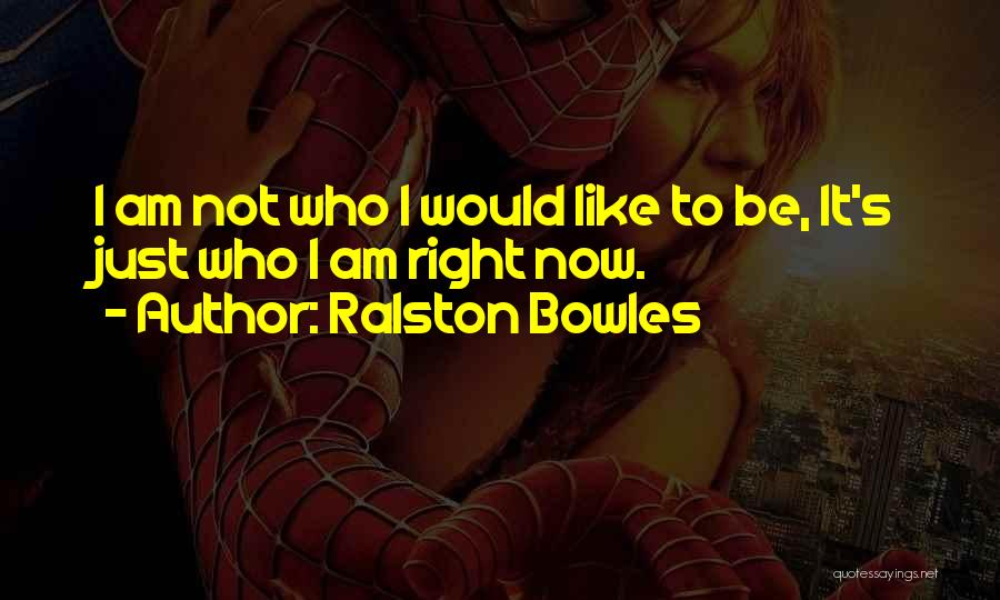 Ralston Bowles Quotes 923966