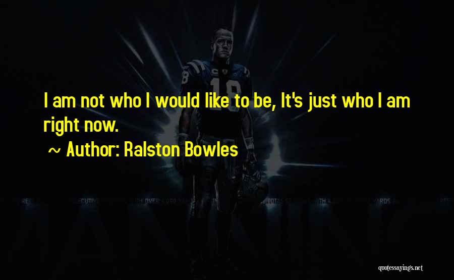 Ralston Quotes By Ralston Bowles