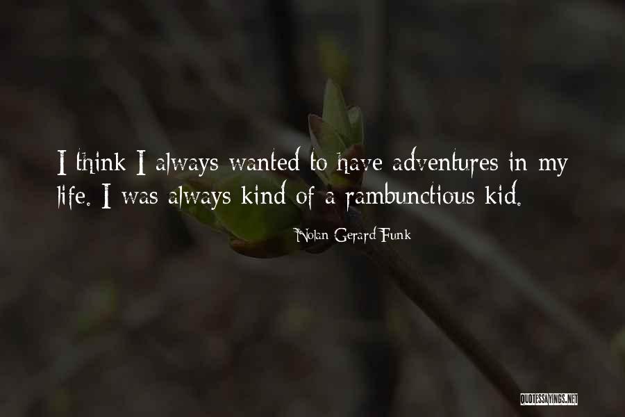 Rambunctious Quotes By Nolan Gerard Funk Rambunctious Quotes By Nolan Gerard Funk
