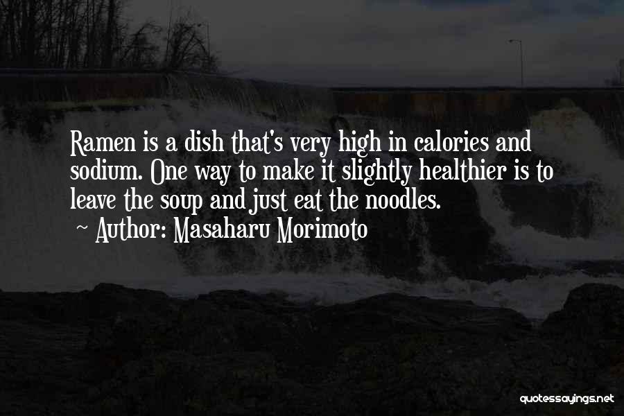 Ramen Noodles Quotes By Masaharu Morimoto