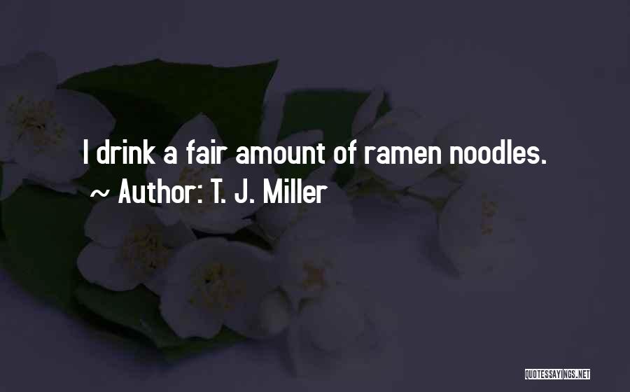 Ramen Noodles Quotes By T. J. Miller