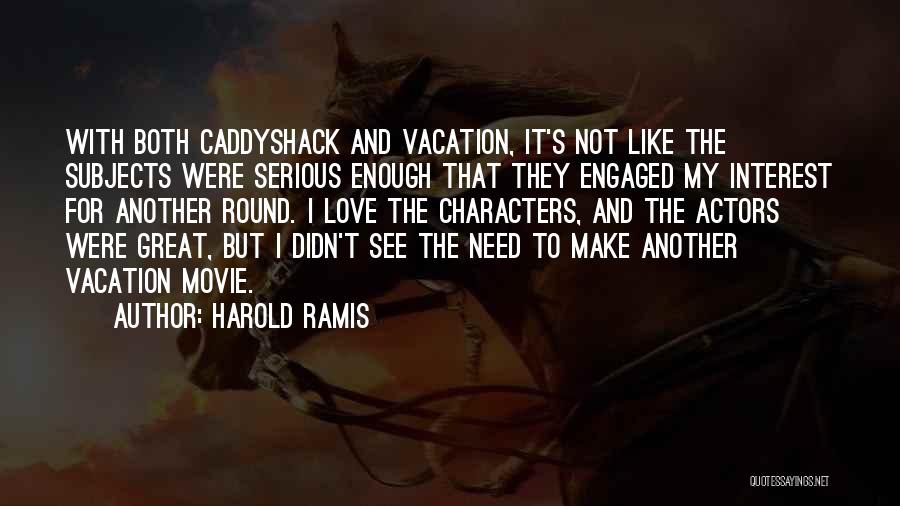 Ramis Movie Quotes By Harold Ramis