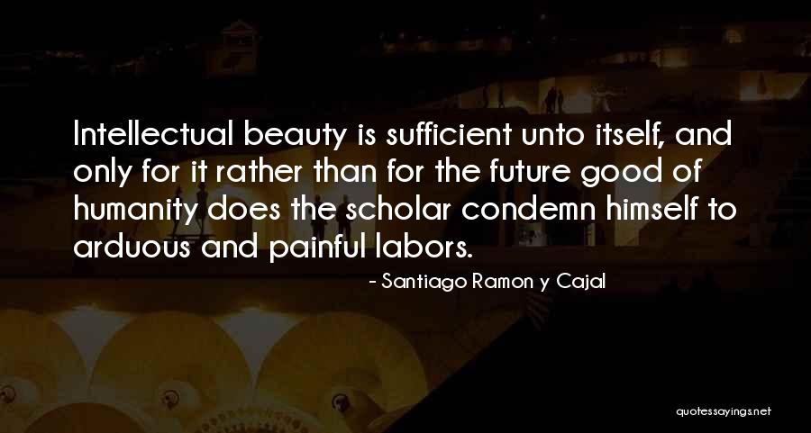 Ramon Cajal Quotes By Santiago Ramon Y Cajal Ramon Cajal Quotes By Santiago Ramon Y Cajal