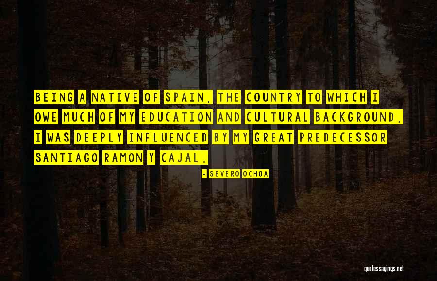 Ramon Cajal Quotes By Severo Ochoa Ramon Cajal Quotes By Severo Ochoa