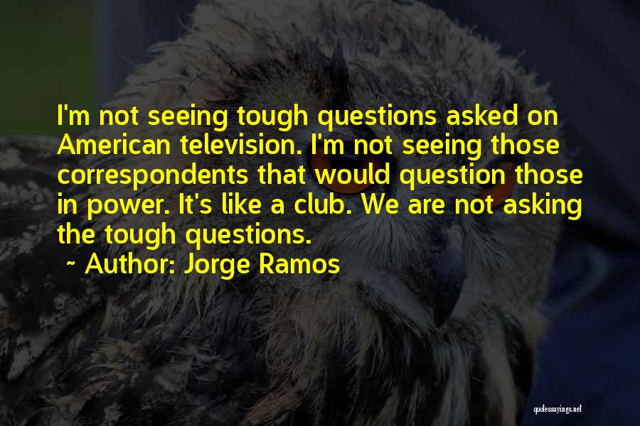Ramos Quotes By Jorge Ramos