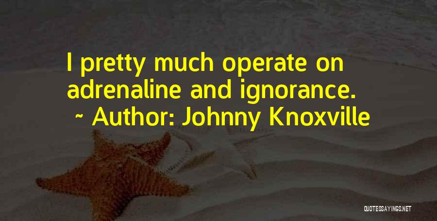 Rampal Ji Maharaj Quotes By Johnny Knoxville