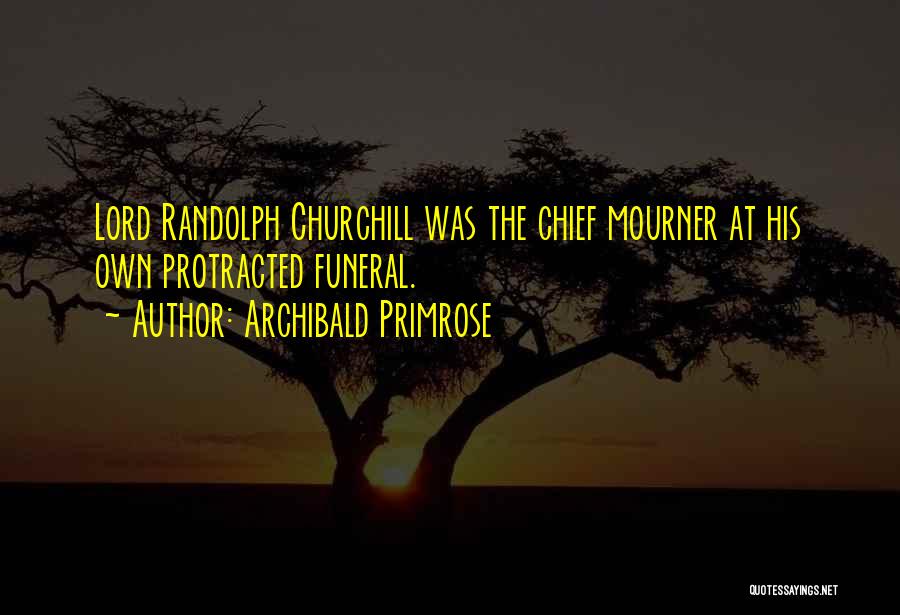 Randolph Churchill Quotes By Archibald Primrose