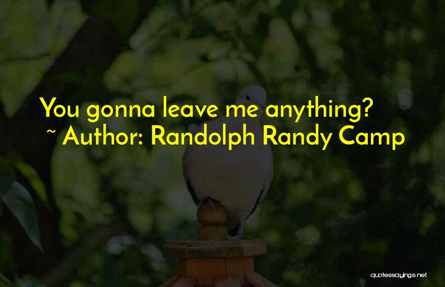 Randolph Randy Camp Quotes 1020288