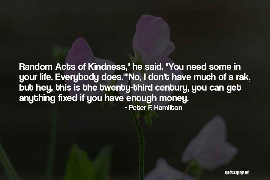 Random Acts Of Kindness Quotes By Peter F. Hamilton