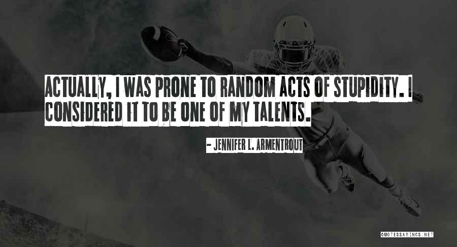 Random Acts Quotes By Jennifer L. Armentrout Random Acts Quotes By Jennifer L. Armentrout