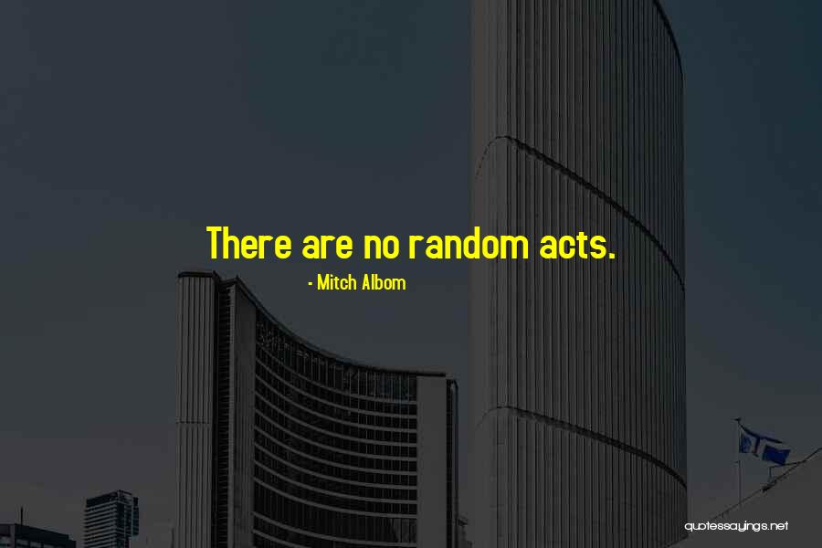 Random Acts Quotes By Mitch Albom Random Acts Quotes By Mitch Albom