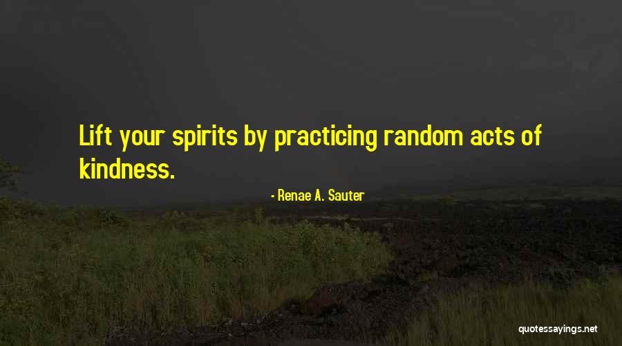 Random Acts Quotes By Renae A. Sauter Random Acts Quotes By Renae A. Sauter
