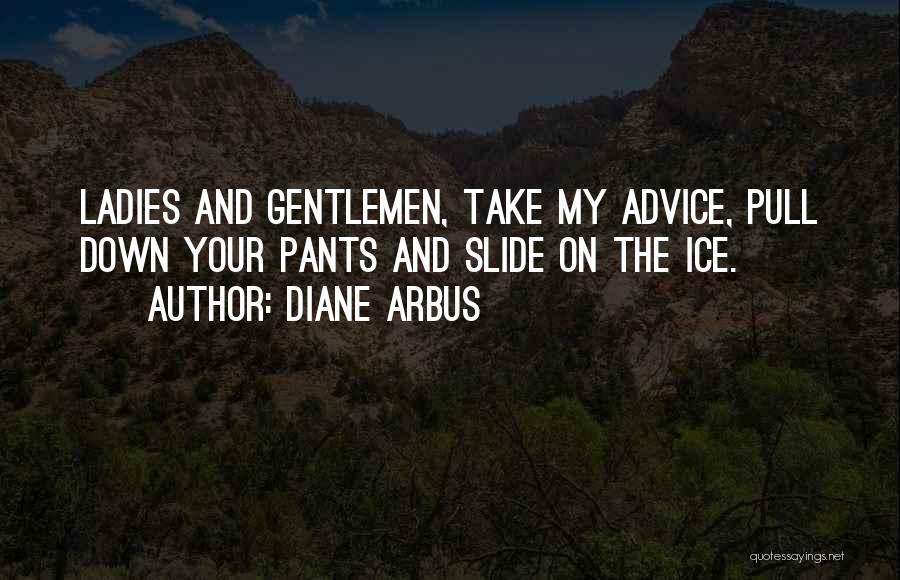 Random Advice Quotes By Diane Arbus