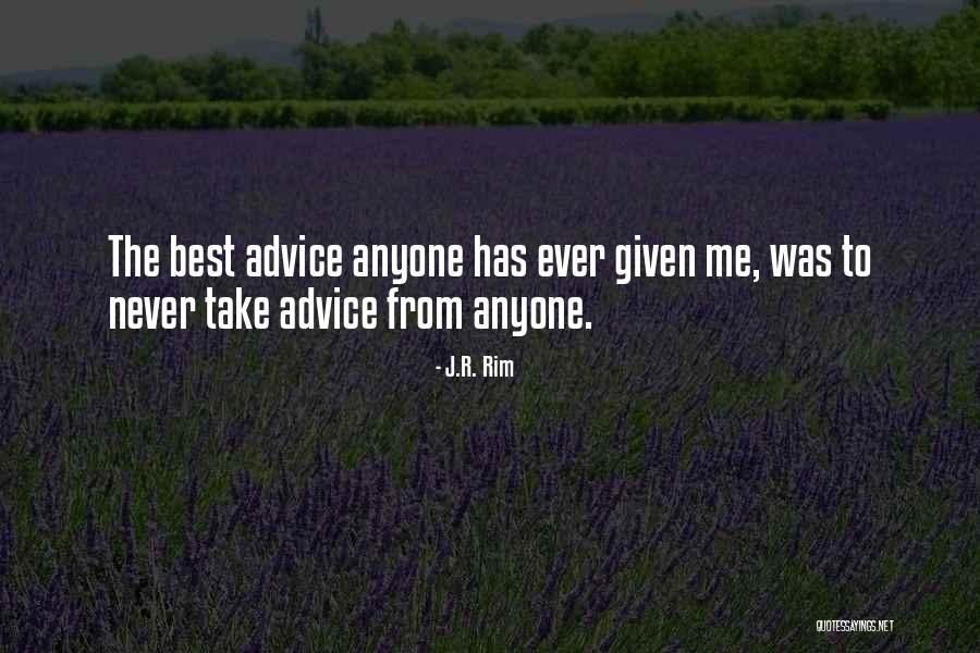 Random Advice Quotes By J.R. Rim