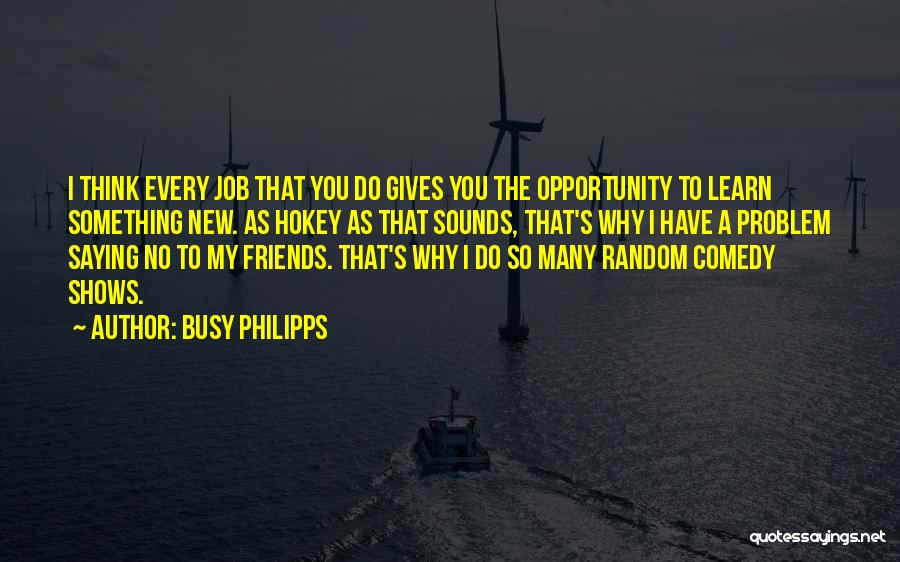 Random Friends Quotes By Busy Philipps