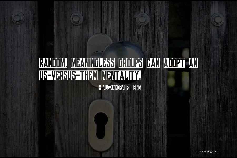Random Meaningless Quotes By Alexandra Robbins Random Meaningless Quotes By Alexandra Robbins