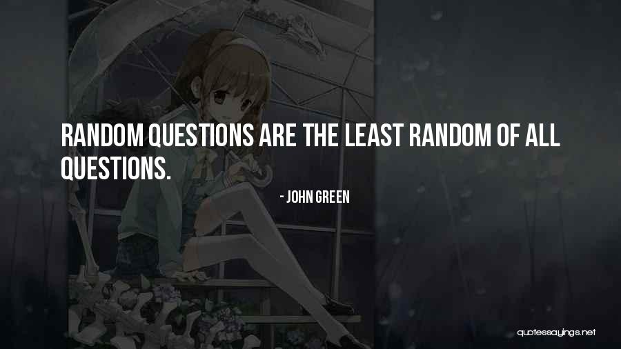 Random Questions Quotes By John Green Random Questions Quotes By John Green